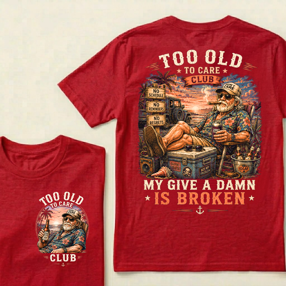 Too Old To Care Club  Don't Care My Give A Damn Is Broken T-Shirt
